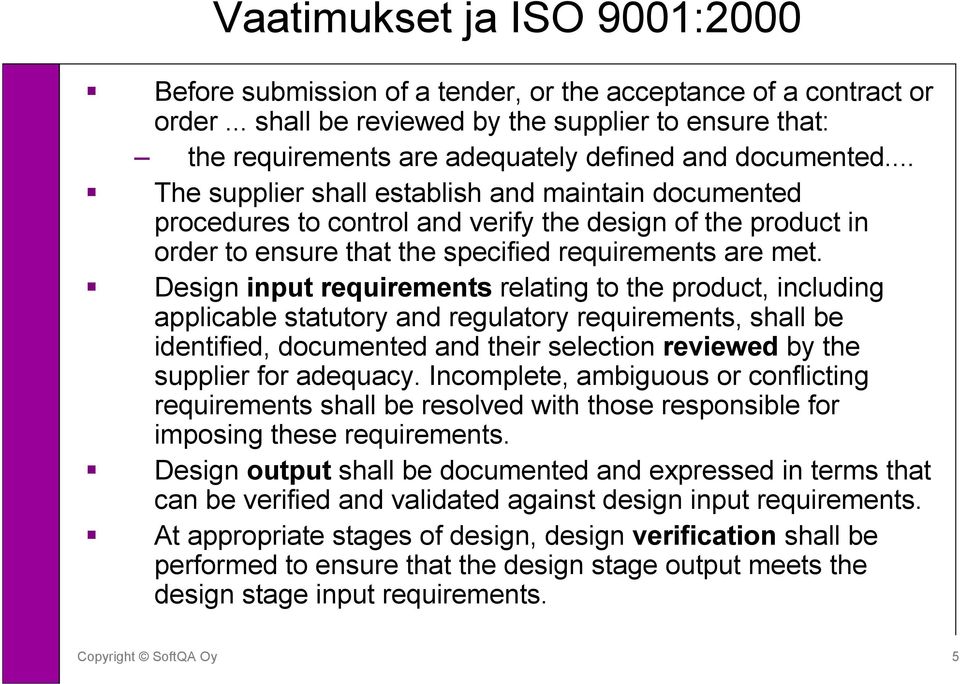 .. The supplier shall establish and maintain documented procedures to control and verify the design of the product in order to ensure that the specified requirements are met.