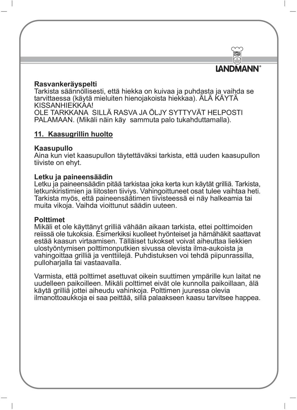 Kaasugrillin huolto Kaasupullo Aina kun viet kaasupullon täytettäväksi tarkista, että uuden kaasupullon tiiviste on ehyt.