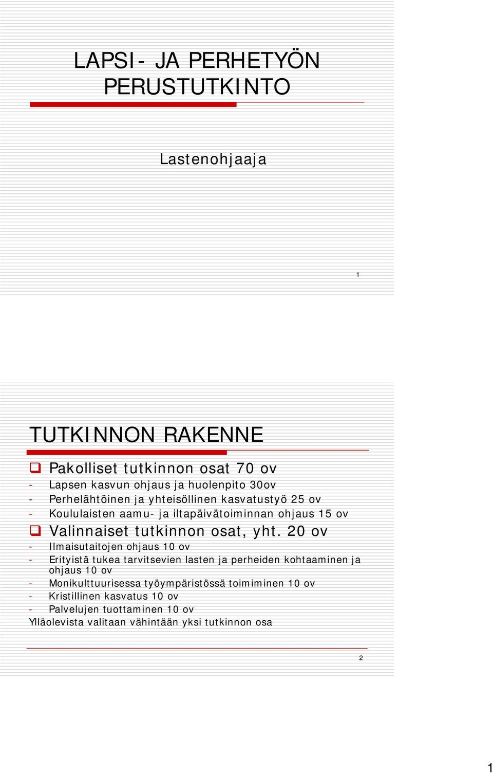 20 ov - Ilmaisutaitojen ohjaus 10 ov - Erityistä tukea tarvitsevien lasten ja perheiden kohtaaminen ja ohjaus 10 ov - Monikulttuurisessa i