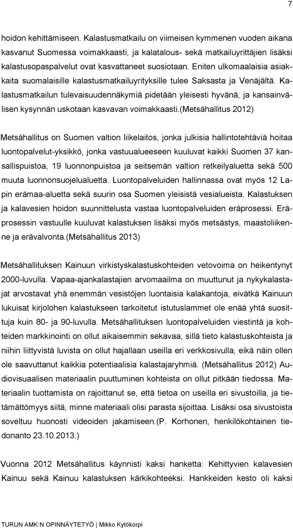 Eniten ulkomaalaisia asiakkaita suomalaisille kalastusmatkailuyrityksille tulee Saksasta ja Venäjältä.