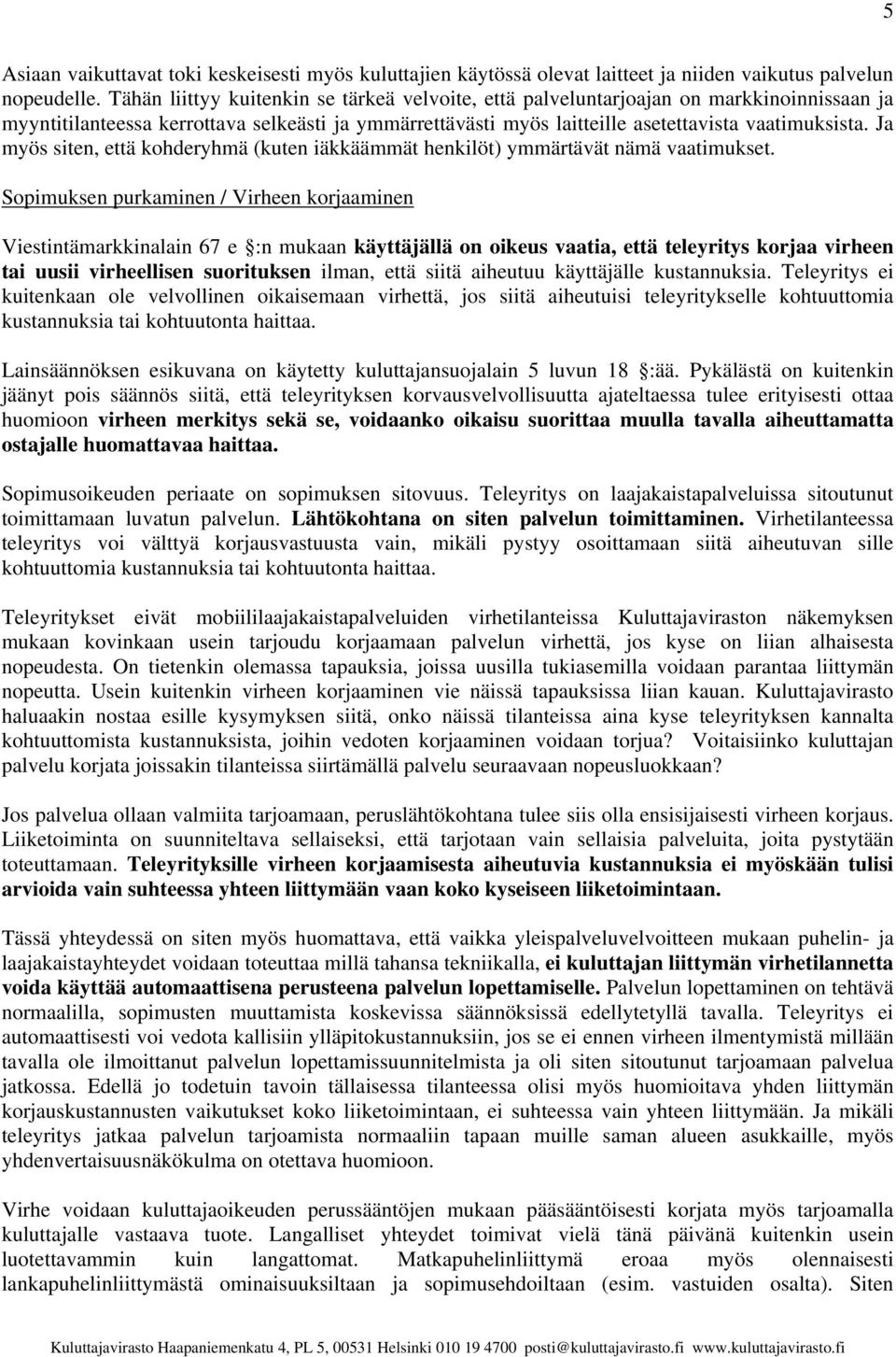 Ja myös siten, että kohderyhmä (kuten iäkkäämmät henkilöt) ymmärtävät nämä vaatimukset.