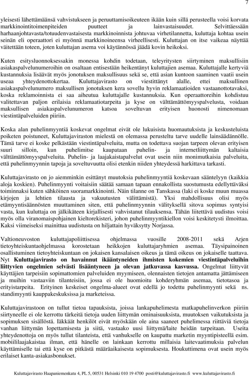 Kuluttajan on itse vaikeaa näyttää väitettään toteen, joten kuluttajan asema voi käytännössä jäädä kovin heikoksi.