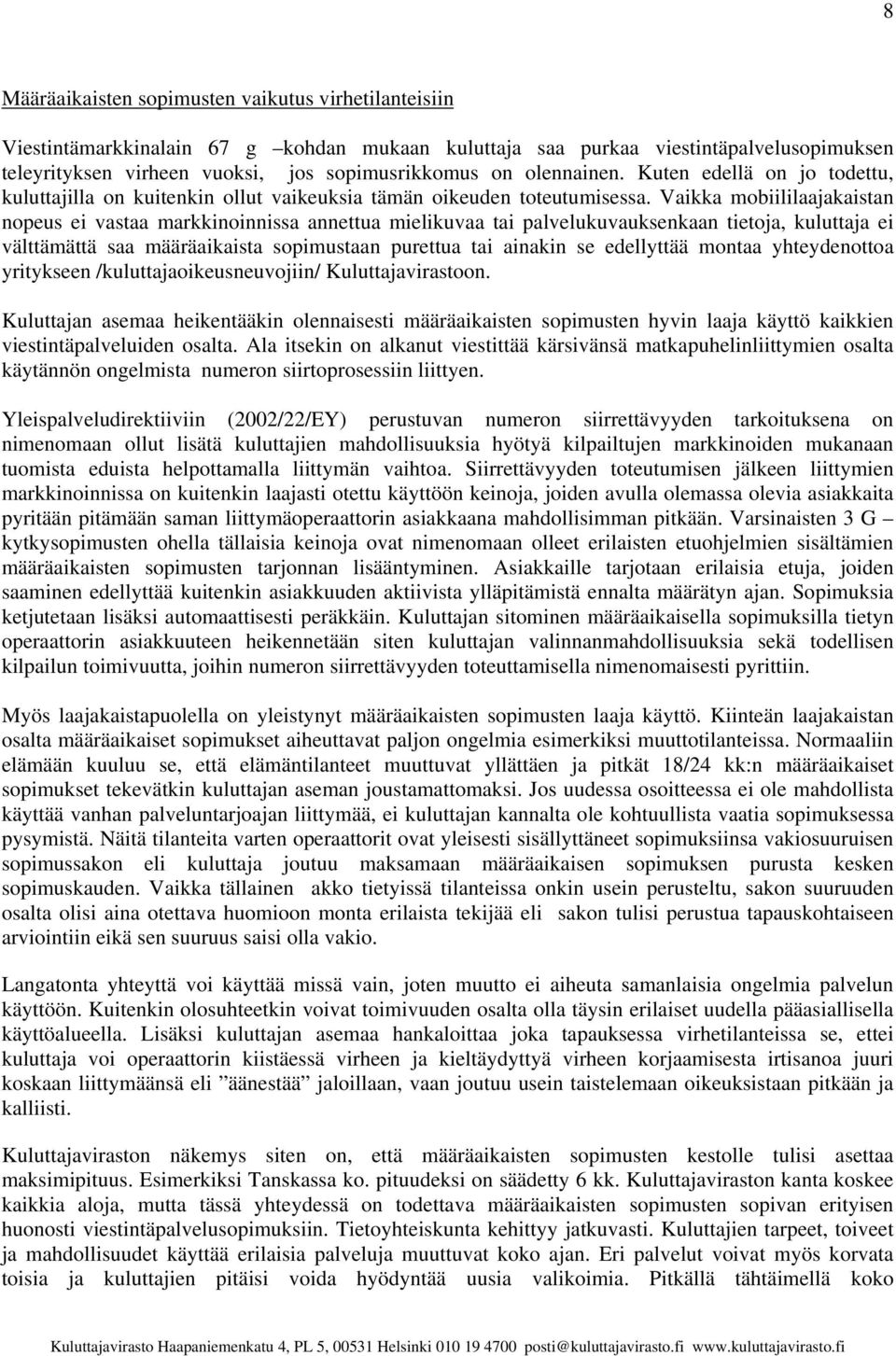 Vaikka mobiililaajakaistan nopeus ei vastaa markkinoinnissa annettua mielikuvaa tai palvelukuvauksenkaan tietoja, kuluttaja ei välttämättä saa määräaikaista sopimustaan purettua tai ainakin se