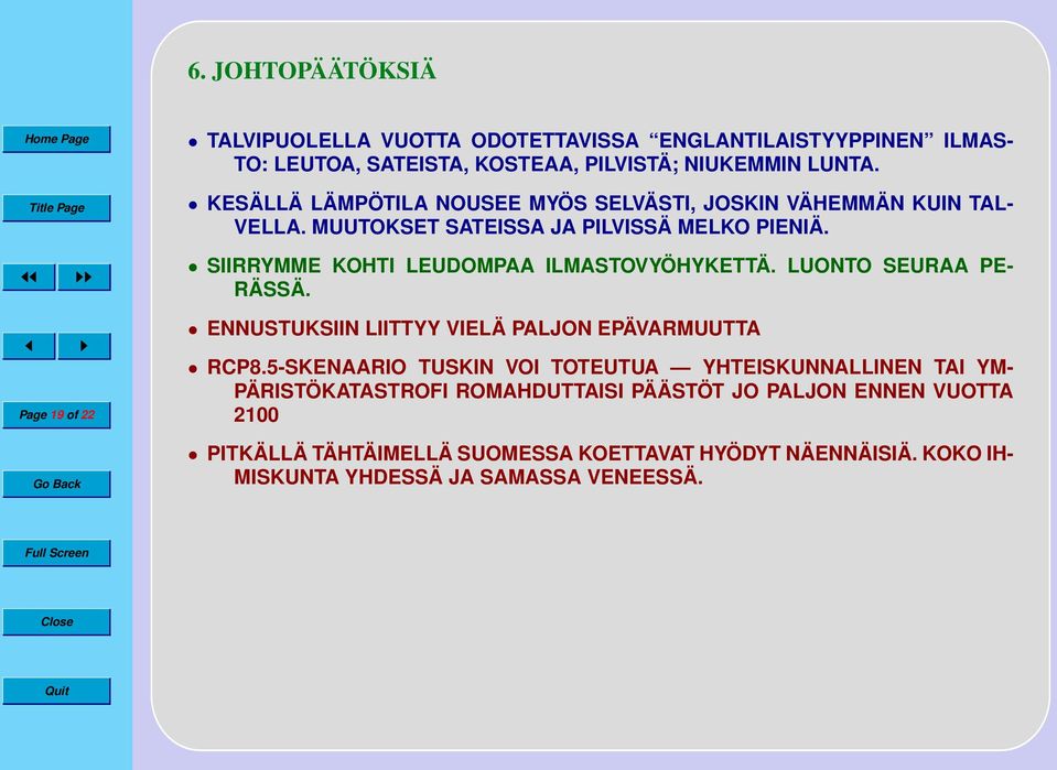 SIIRRYMME KOHTI LEUDOMPAA ILMASTOVYÖHYKETTÄ. LUONTO SEURAA PE- RÄSSÄ. Page 19 of 22 ENNUSTUKSIIN LIITTYY VIELÄ PALJON EPÄVARMUUTTA RCP8.