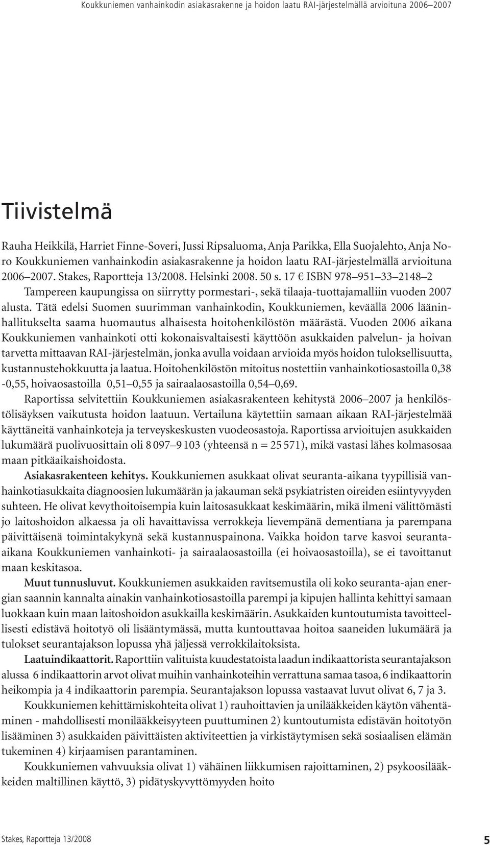 17 ISBN 978 951 33 2148 2 Tampereen kaupungissa on siirrytty pormestari-, sekä tilaaja-tuottajamalliin vuoden 2007 alusta.