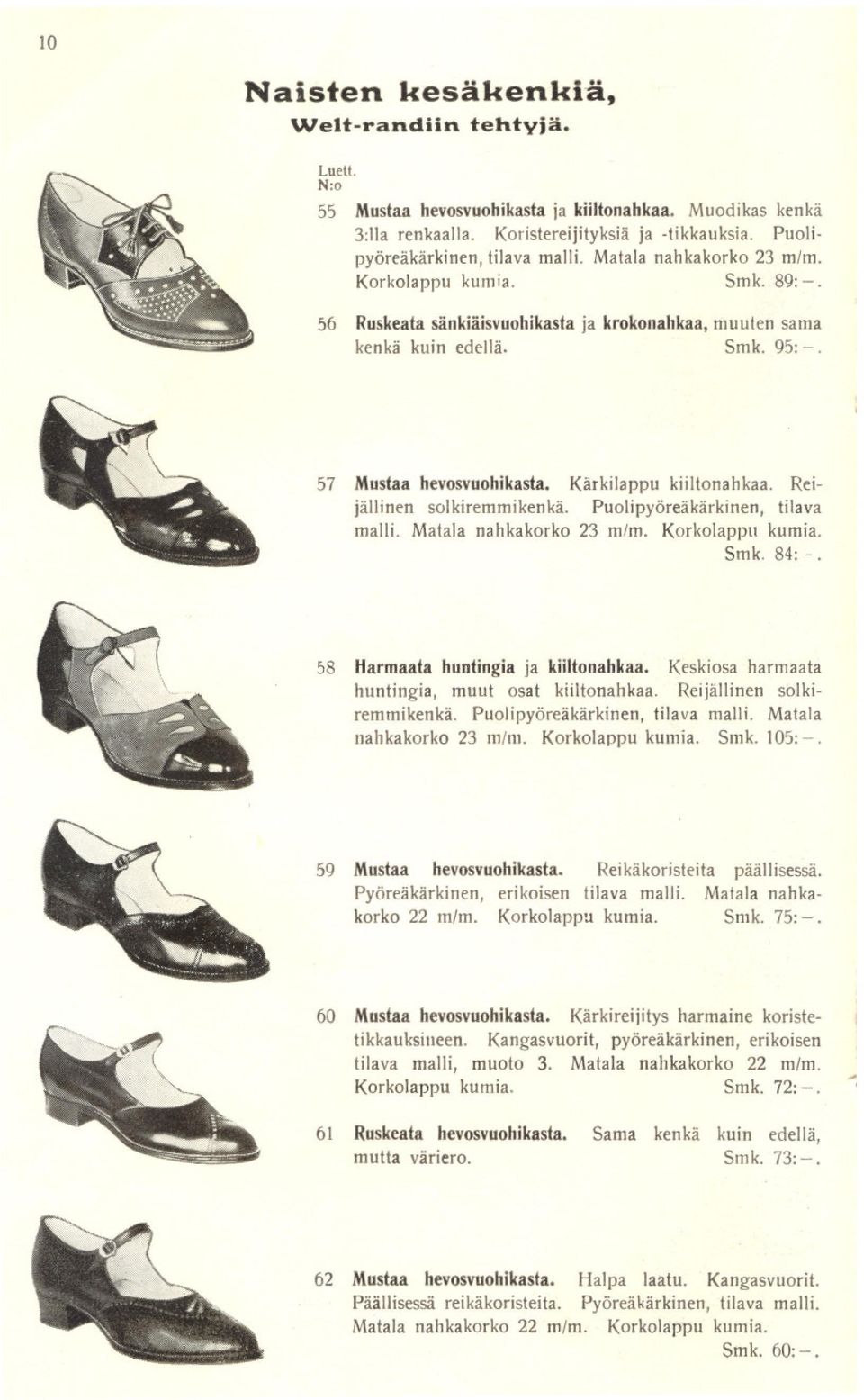 Reijällinen solkiremmikenkä. Puolipyöreäkärkinen, tilava malli. Matala nahkakorko 23 m/m. KorkolapPII kumia. Smk. 84: -. 58 Harmaata huntingia ja kiiltonahkaa.