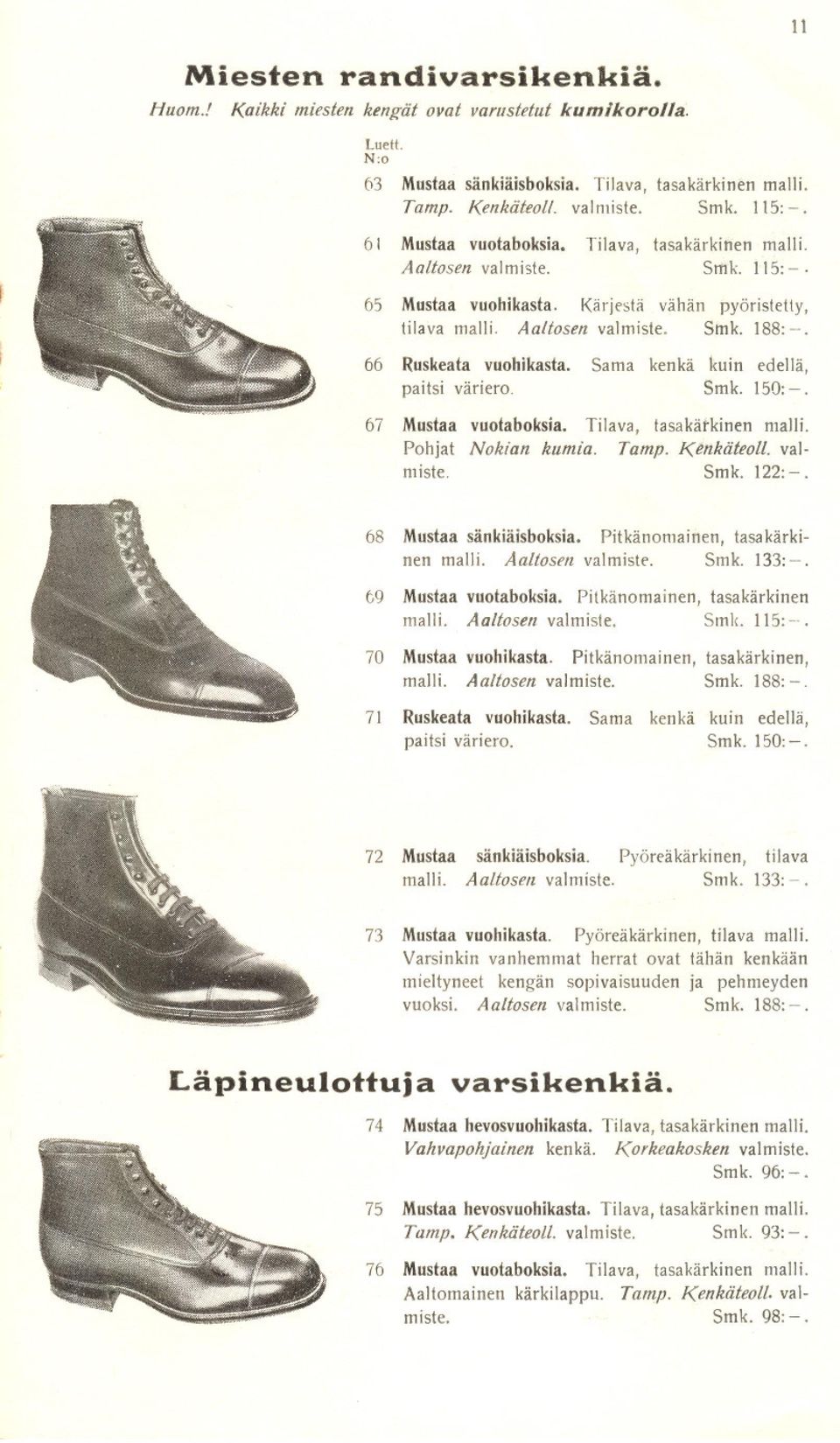 66 Ruskeata vuohikasta. paitsi väriero. Sama kenkä kuin edellä, Smk. 150:-. 67 Mustaa vuotaboksia. Tilava, tasakätkinen malli. Pohjat Nokian kumia. Tamp. Ki!nkäteolt. valmiste. Smk. 122:-.