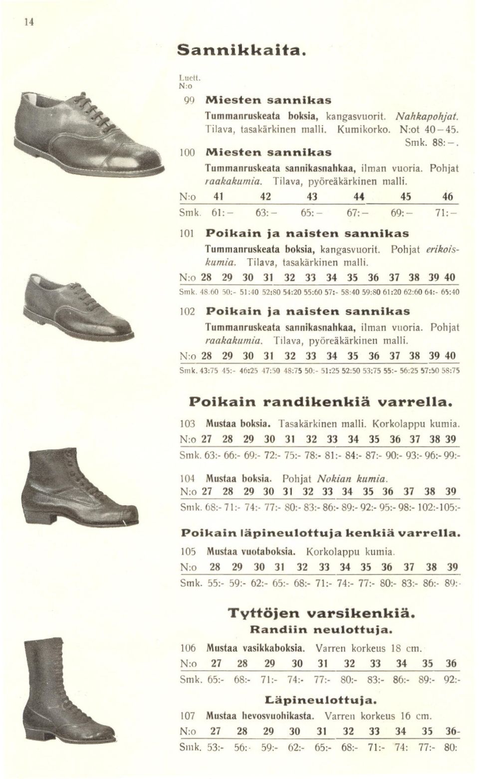 61:- 63:- 65:- 67:- 69:- 71:- 101 Poikain ja naisten sannikas Tummanruskeata boksia, kangasvuorit. Pohjat erikoiskumia. Tilava, tasakårkinen malli. 28 29 30 31 32 33 34 35 36 37 38 39 40 Smk.