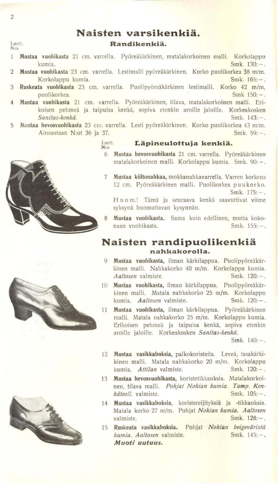 varrella. Pyöreäkärkinen, tilava, matalakorkoinen malli. Erikoisen pehmeä ja taipuisa kenkä, sopiva etenkin aroille jaloille. Korkeakosken Sanitas-kenkä. Smk. 143:-. 5 Mustaa hevosvuohikasta23 C111.