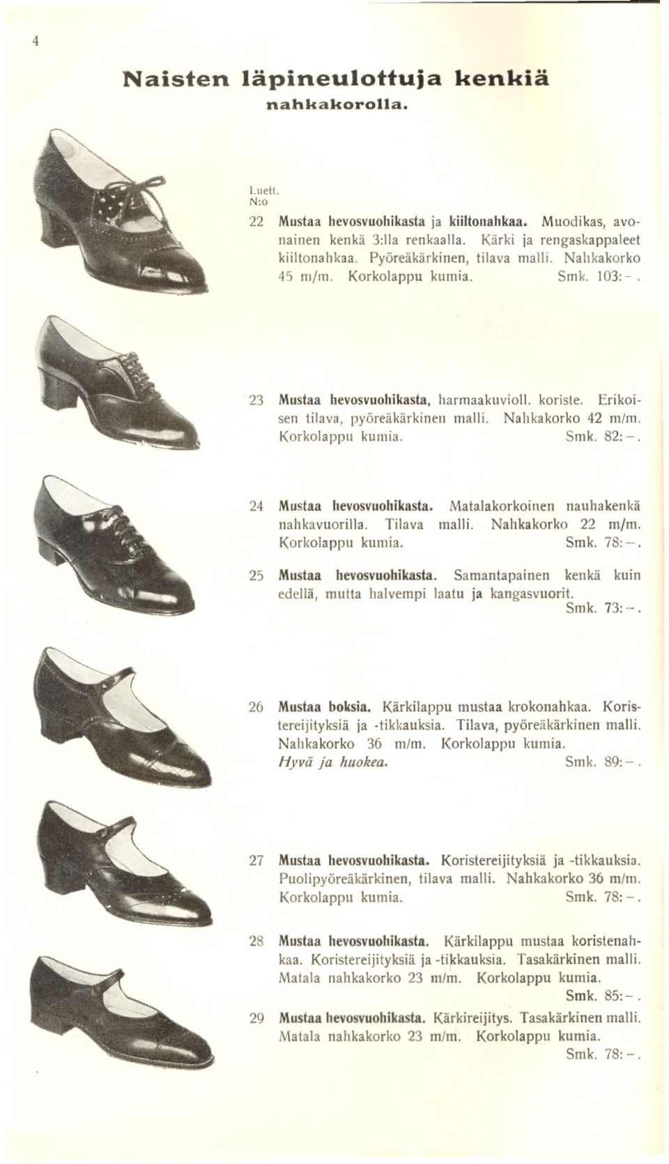 Korkolappu kumia. Smk. 82:-. 24 Mustaa hevosvuohikasta. Matalakorkoinen nauhakenkä nahkavuori1la. Tilava malli. Nahkakorko 22 m/m. Korkolappu kumia. Smk. 78:-. 25 Mustaa hevosvuohikasta.