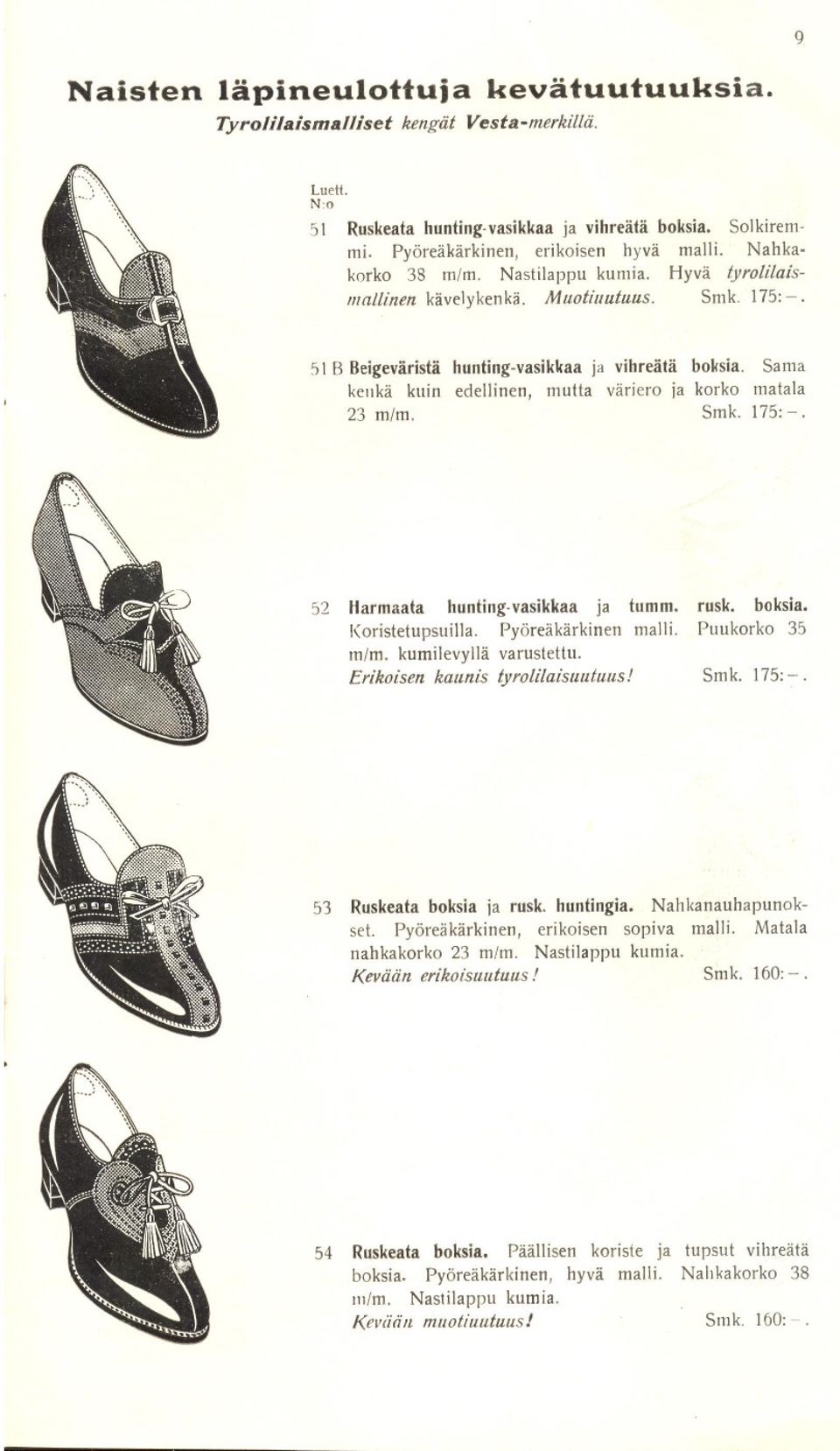 Sama kenkä kuin edellinen, mutta väriero ja korko matala 23 m/m. Smk. 175:-. 52 Harmaata hunting-vasikkaa ja tumm. Koristetupsuilla. Pyöreäkärkinen malli. m/m. kumilevyllä varustettu.