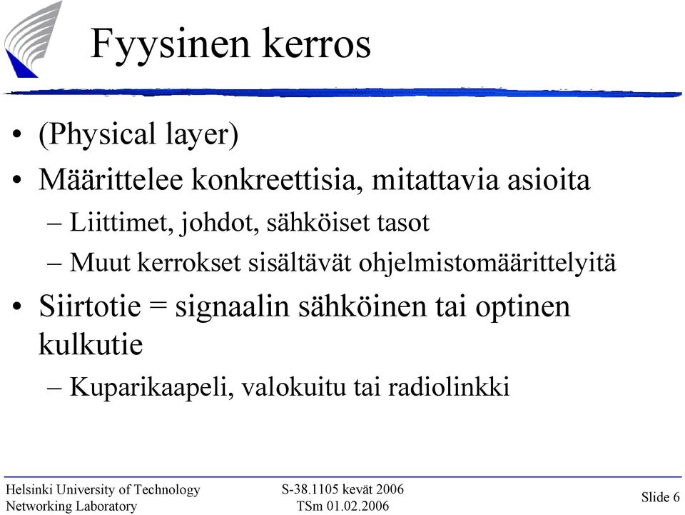 kerrokset sisältävät ohjelmistomäärittelyitä Siirtotie = signaalin