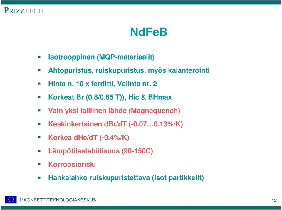 65 T)), Hic & BHmax Vain yksi laillinen lähde (Magnequench) Keskinkertainen dbr/dt (-0.07 0.