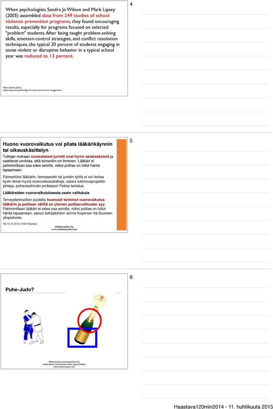 After being taught problem-solving skills, emotion-control strategies, and conflict resolution techniques, the typical 20 percent of students engaging in some violent or disruptive behavior in a