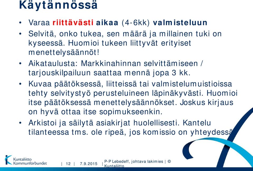 Kuvaa päätöksessä, liitteissä tai valmistelumuistioissa tehty selvitystyö perusteluineen läpinäkyvästi. Huomioi itse päätöksessä menettelysäännökset.