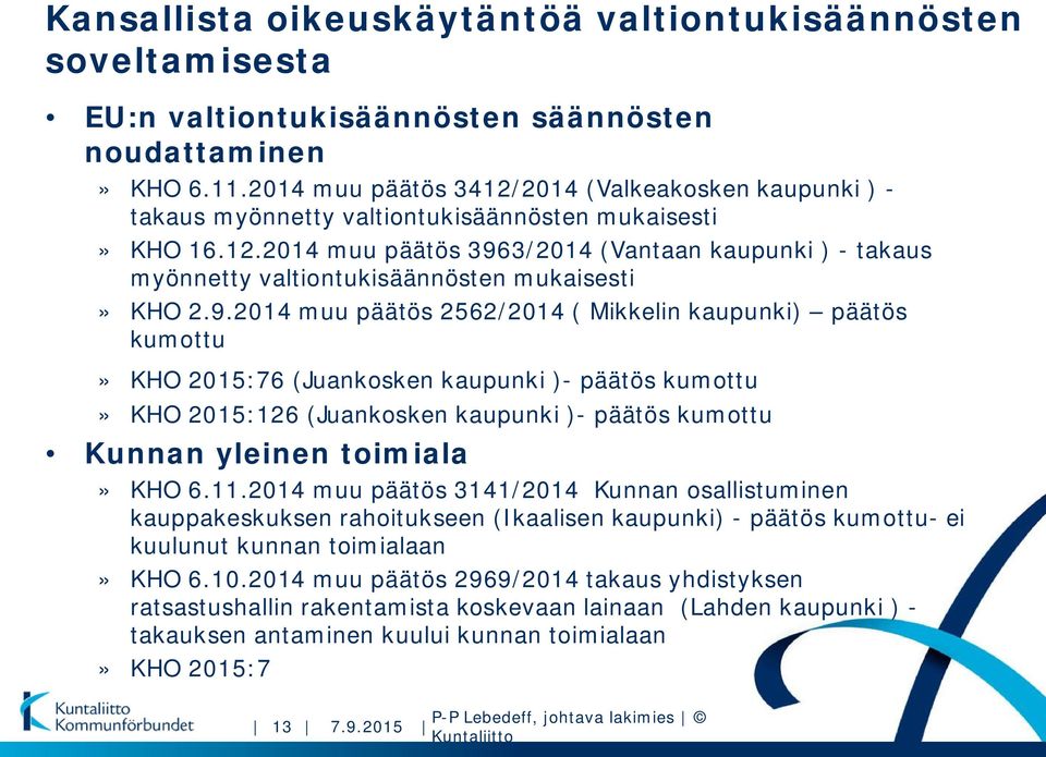 9.2014 muu päätös 2562/2014 ( Mikkelin kaupunki) päätös kumottu» KHO 2015:76 (Juankosken kaupunki )- päätös kumottu» KHO 2015:126 (Juankosken kaupunki )- päätös kumottu Kunnan yleinen toimiala» KHO 6.