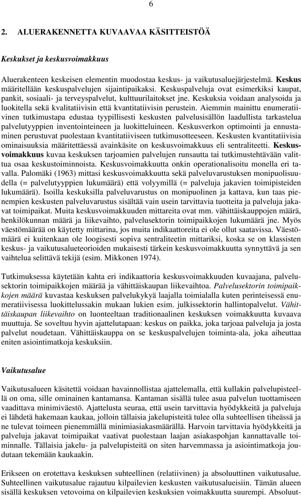 Keskuksia voidaan analysoida ja luokitella sekä kvalitatiivisin että kvantitatiivisin perustein.