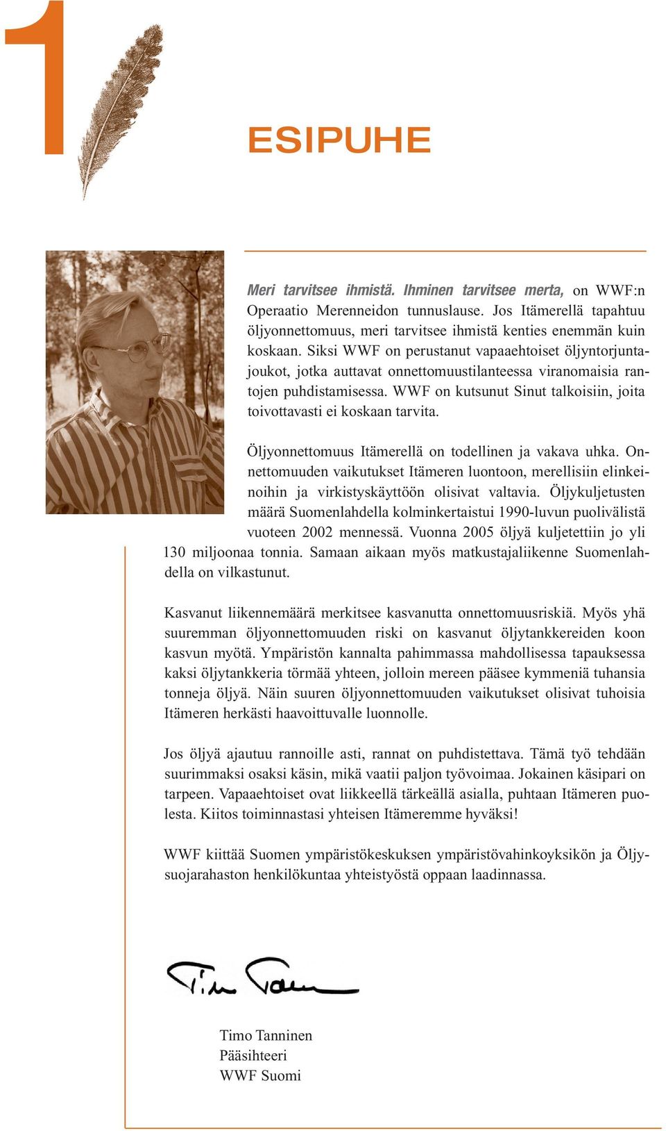 WWF on kutsunut Sinut talkoisiin, joita toivottavasti ei koskaan tarvita. Öljyonnettomuus Itämerellä on todellinen ja vakava uhka.