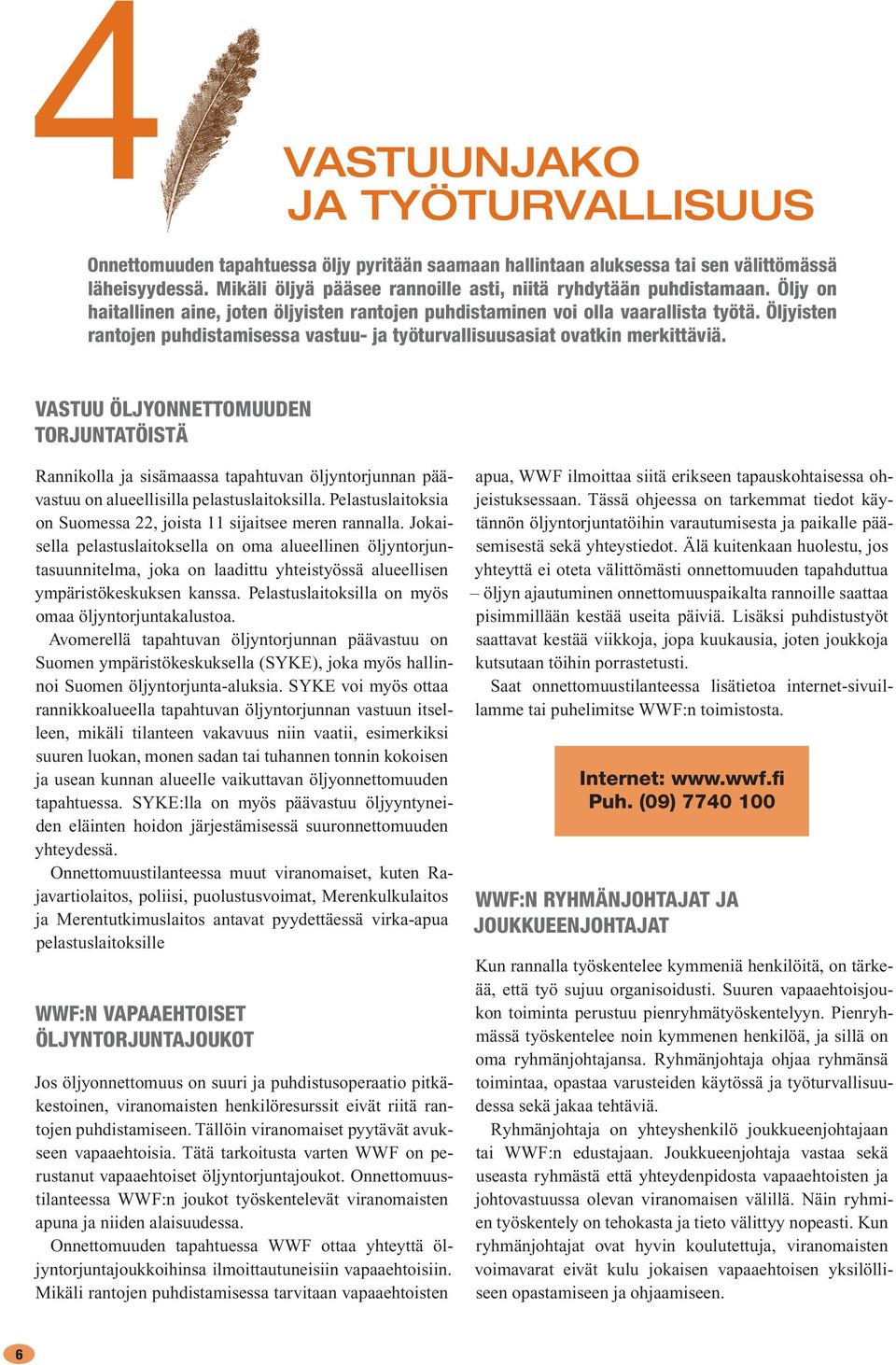 Öljyisten rantojen puhdistamisessa vastuu- ja työturvallisuusasiat ovatkin merkittäviä.