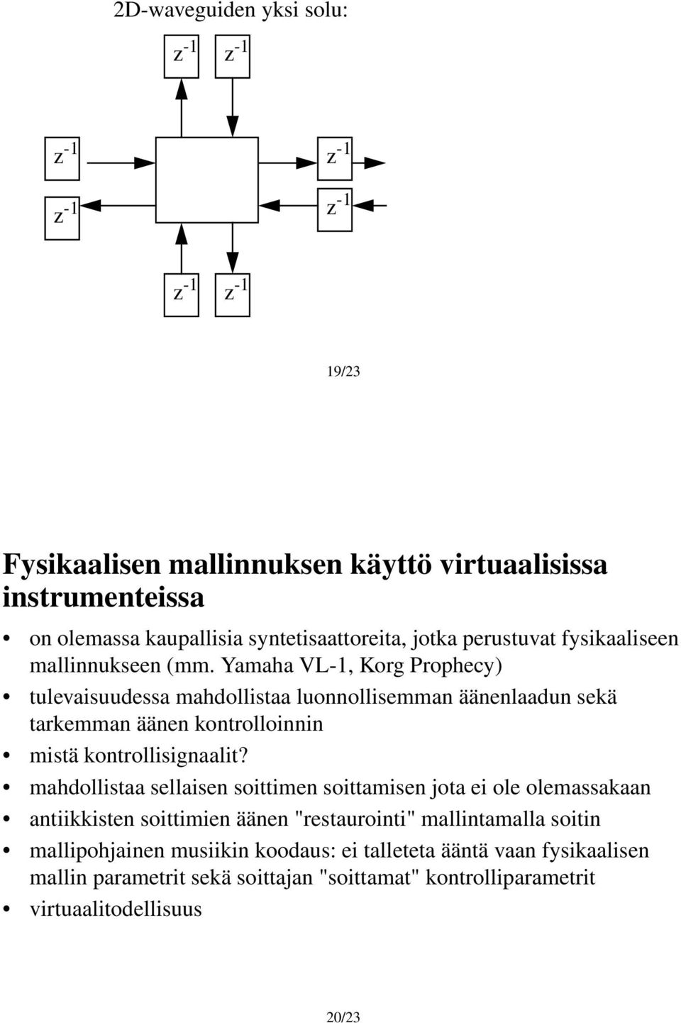 Yamaha VL-1, Korg Prophecy) tulevaisuudessa mahdollistaa luonnollisemman äänenlaadun sekä tarkemman äänen kontrolloinnin mistä kontrollisignaalit?