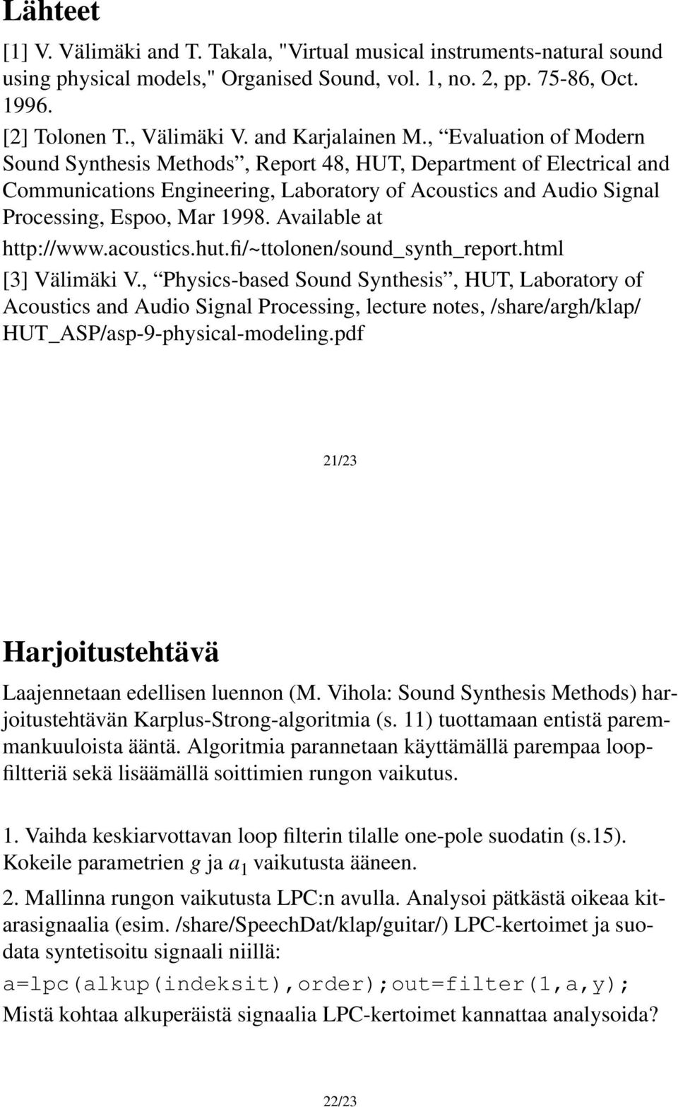 , Evaluation of Modern Sound Synthesis Methods, Report 48, HUT, Department of Electrical and Communications Engineering, Laboratory of Acoustics and Audio Signal Processing, Espoo, Mar 1998.