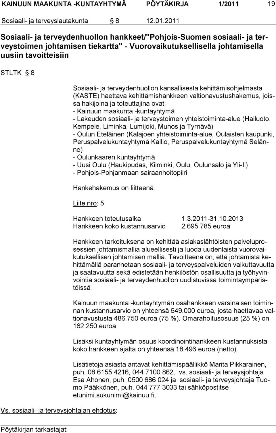 2011 Sosiaali- ja terveydenhuollon hankkeet/"pohjois-suomen sosiaali- ja terveystoimen johtamisen tiekartta" - Vuorovaikutuksellisella johtamisella uusiin tavoitteisiin STLTK 8 Sosiaali- ja