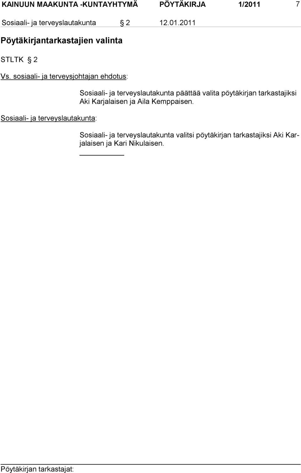 päättää valita pöytäkirjan tarkastajiksi Aki Karjalaisen ja Aila Kemppaisen.