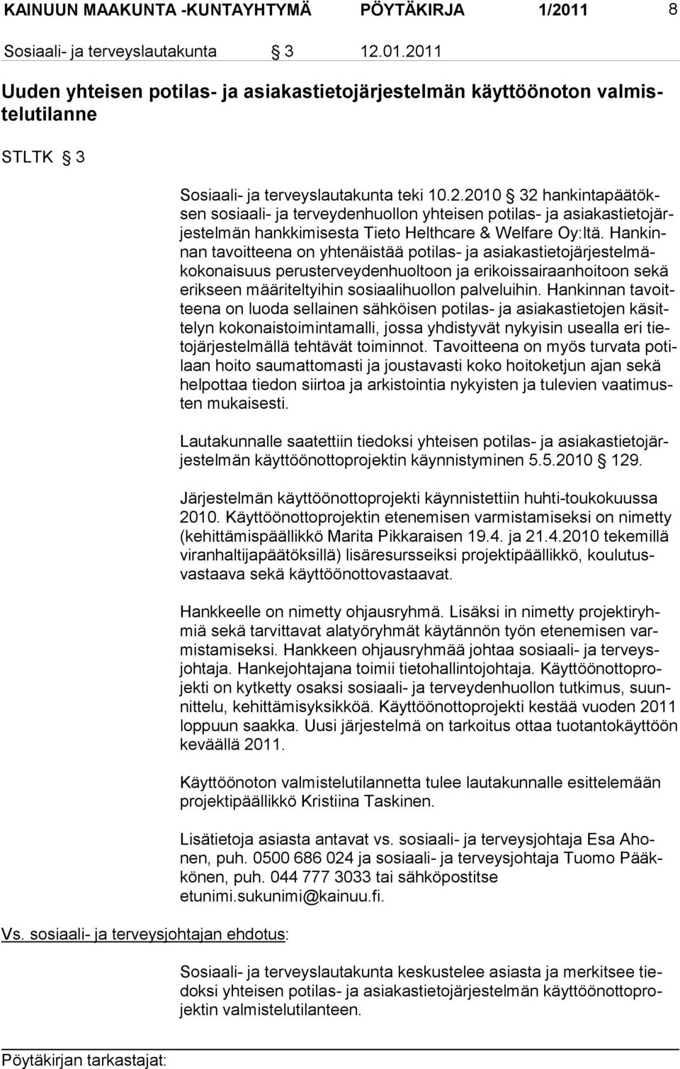 2010 32 hankintapäätöksen sosiaali- ja terveyden huollon yhteisen potilas- ja asiakastietojärjestelmän hankki misesta Tie to Helthcare & Welfare Oy:ltä.
