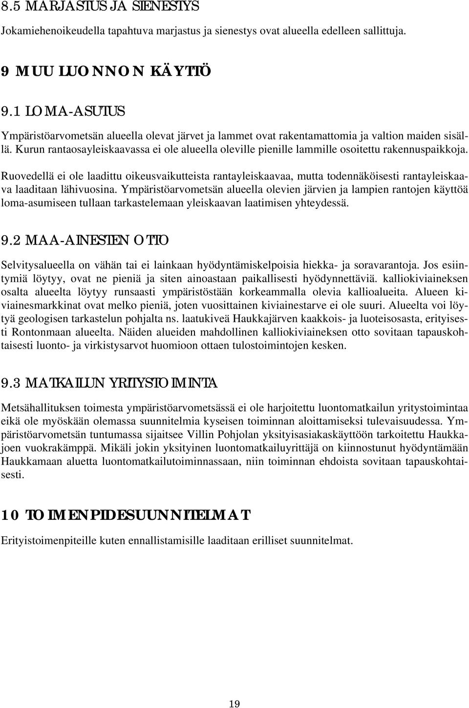 Kurun rantaosayleiskaavassa ei ole alueella oleville pienille lammille osoitettu rakennuspaikkoja.