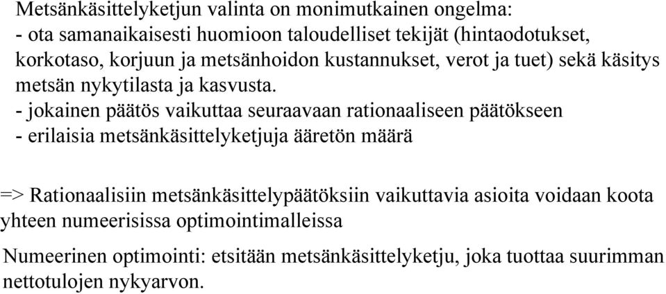 - jokainen päätös vaikuttaa seuraavaan rationaaliseen päätökseen - erilaisia metsänkäsittelyketjuja ääretön määrä => Rationaalisiin