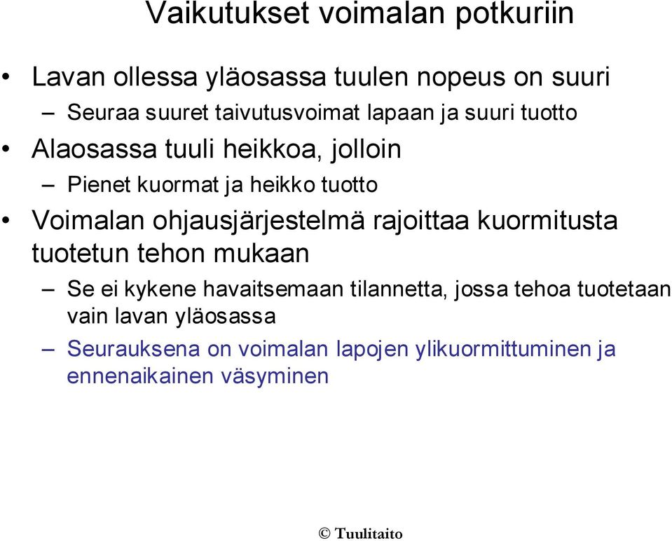 Voimalan ohjausjärjestelmä rajoittaa kuormitusta tuotetun tehon mukaan Se ei kykene havaitsemaan