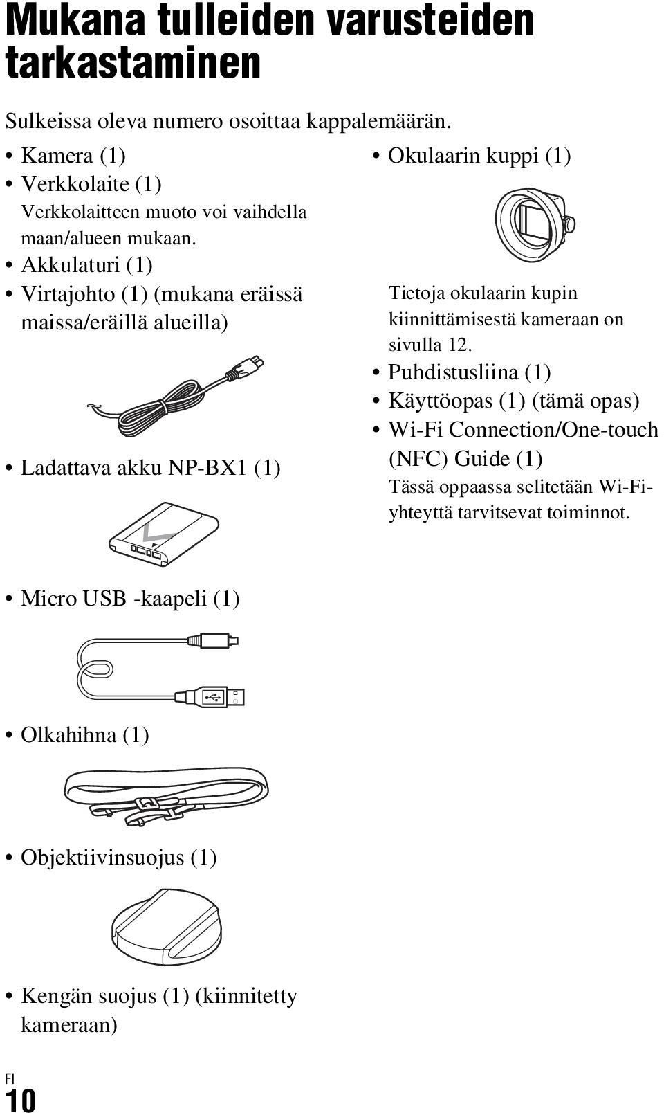 Akkulaturi (1) Virtajohto (1) (mukana eräissä maissa/eräillä alueilla) Ladattava akku NP-BX1 (1) Okulaarin kuppi (1) Tietoja okulaarin kupin