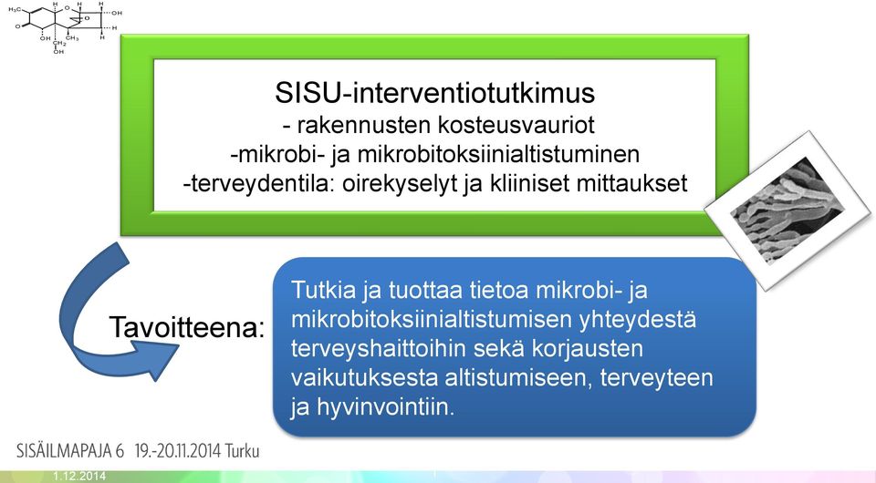 Tavoitteena: Tutkia ja tuottaa tietoa mikrobi- ja mikrobitoksiinialtistumisen yhteydestä