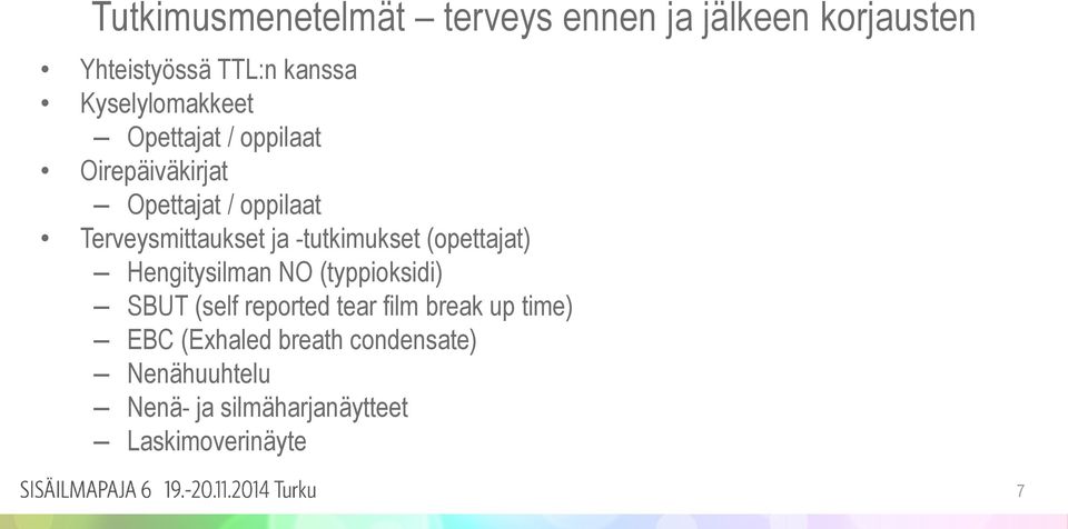 ja -tutkimukset (opettajat) Hengitysilman NO (typpioksidi) SBUT (self reported tear film