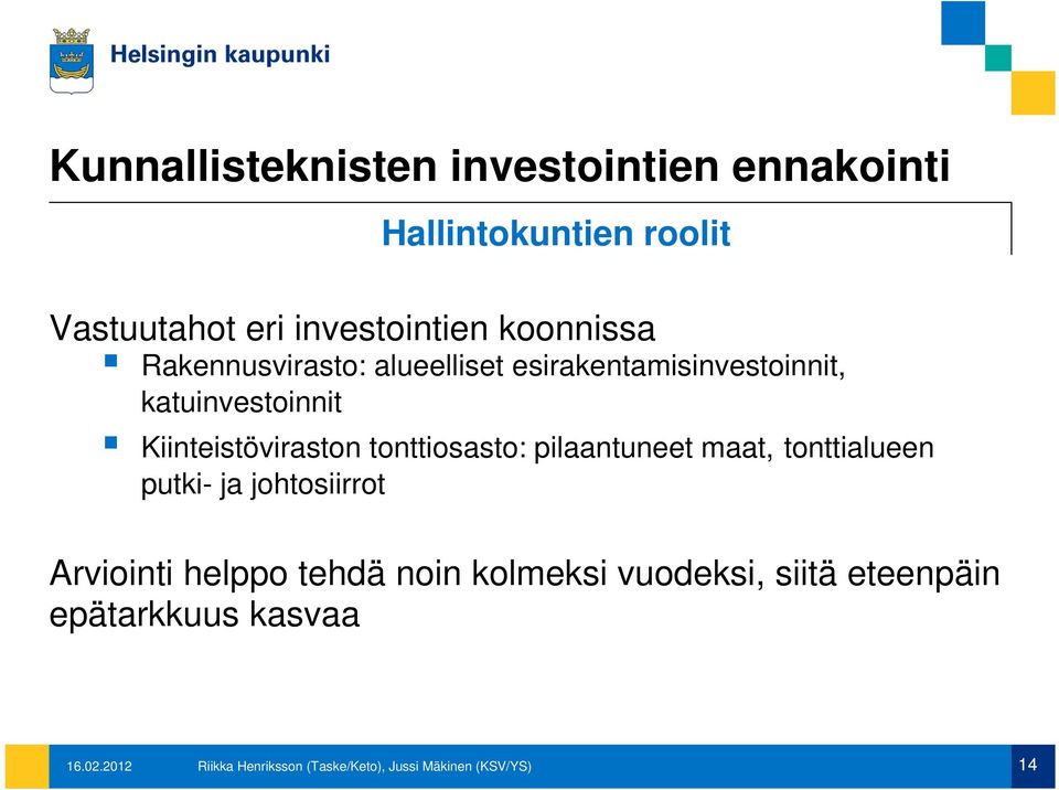 tonttiosasto: pilaantuneet maat, tonttialueen putki- ja johtosiirrot Arviointi helppo tehdä noin kolmeksi