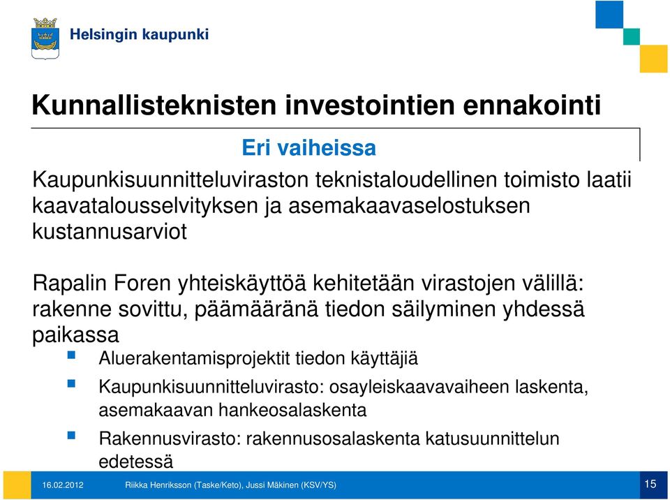 päämääränä tiedon säilyminen yhdessä paikassa Aluerakentamisprojektit tiedon käyttäjiä Kaupunkisuunnitteluvirasto: osayleiskaavavaiheen