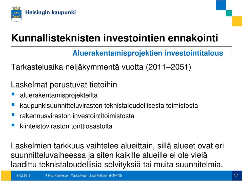 investointitoimistosta kiinteistöviraston tonttiosastolta Laskelmien tarkkuus vaihtelee alueittain, sillä alueet ovat eri suunnitteluvaiheessa ja