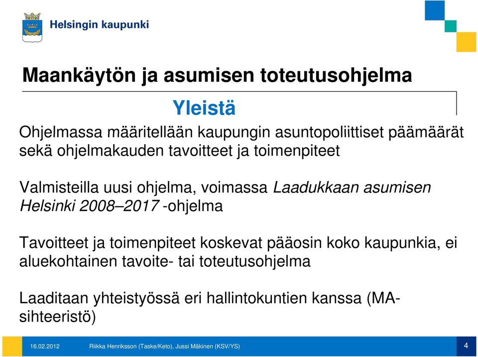 -ohjelma Tavoitteet ja toimenpiteet koskevat pääosin koko kaupunkia, ei aluekohtainen tavoite- tai toteutusohjelma