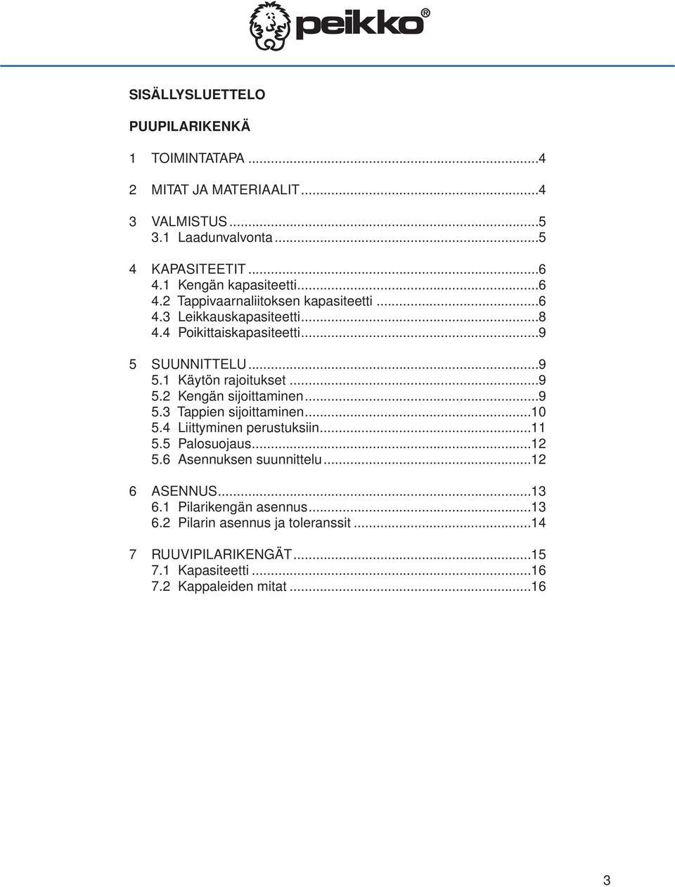 ..9 5.2 Kengän sijoittaminen...9 5.3 Tappien sijoittaminen...10 5.4 Liittyminen perustuksiin...11 5.5 Palosuojaus...12 5.6 Asennuksen suunnittelu.