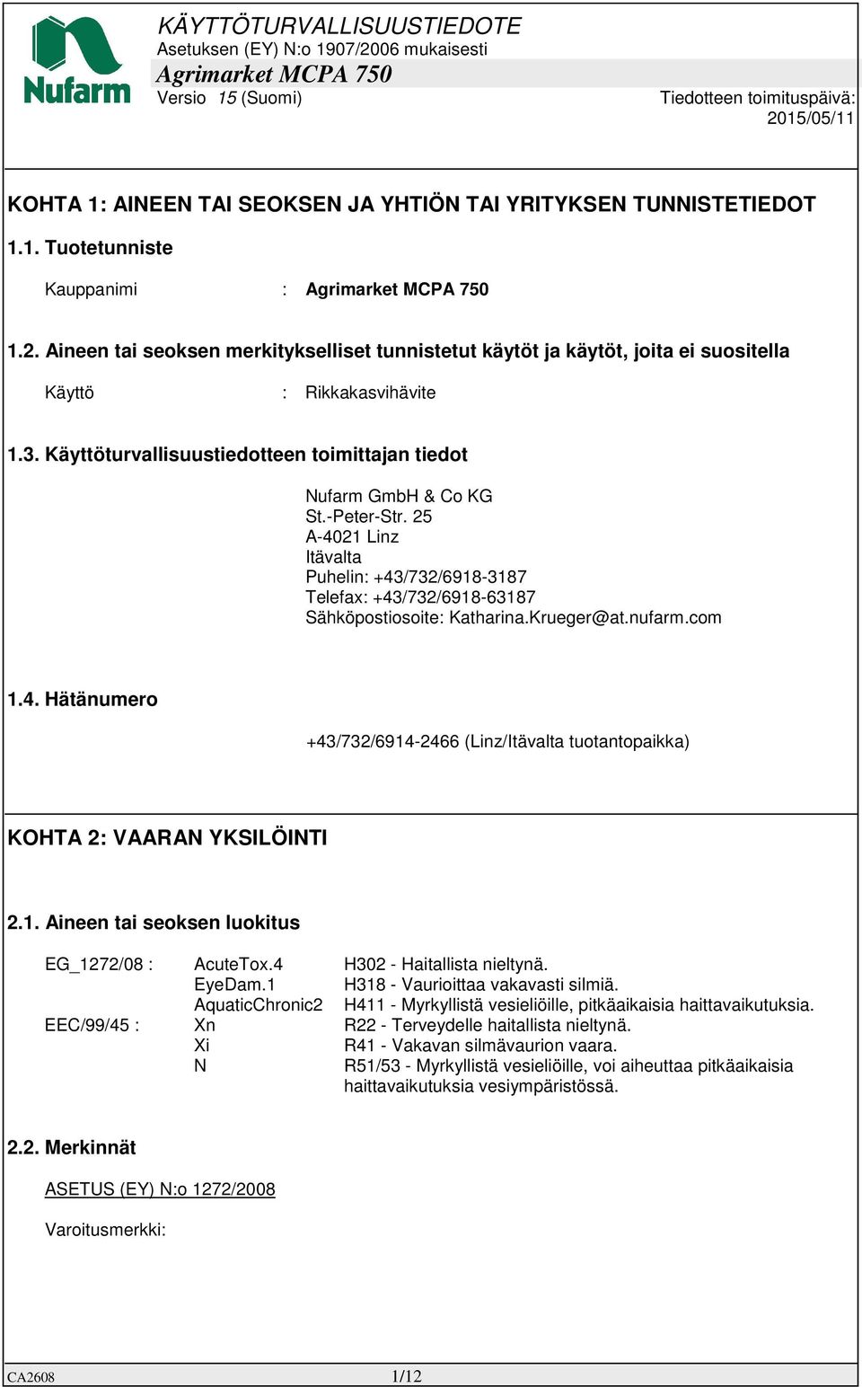 25 A-4021 Linz Itävalta Puhelin: +43/732/6918-3187 Telefax: +43/732/6918-63187 Sähköpostiosoite: Katharina.Krueger@at.nufarm.com 1.4. Hätänumero +43/732/6914-2466 (Linz/Itävalta tuotantopaikka) KOHTA 2: VAARAN YKSILÖINTI 2.