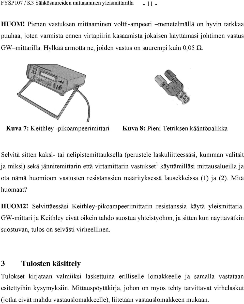 Hylkää armotta ne, joiden vastus on suurempi kuin 0,05.