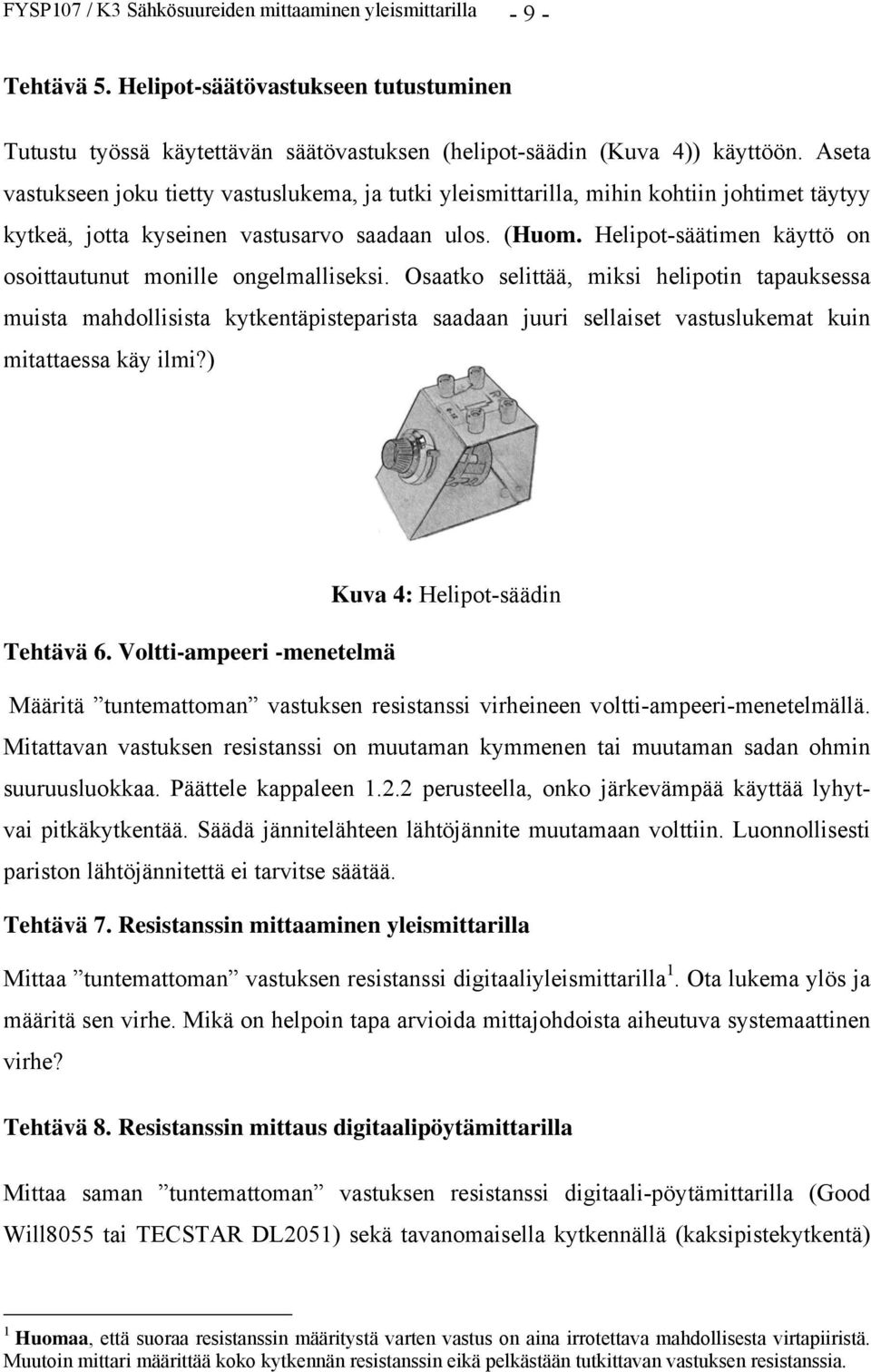 Helipot-säätimen käyttö on osoittautunut monille ongelmalliseksi.