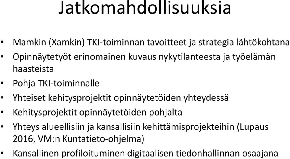 opinnäytetöiden yhteydessä Kehitysprojektit opinnäytetöiden pohjalta Yhteys alueellisiin ja kansallisiin