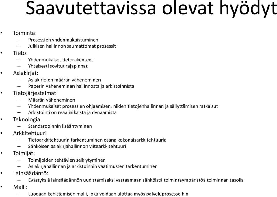 ratkaisut Arkistointi on reaaliaikaista ja dynaamista Teknologia Standardoinnin lisääntyminen Arkkitehtuuri Tietoarkkitehtuurin tarkentuminen osana kokonaisarkkitehtuuria Sähköisen asiakirjahallinnon