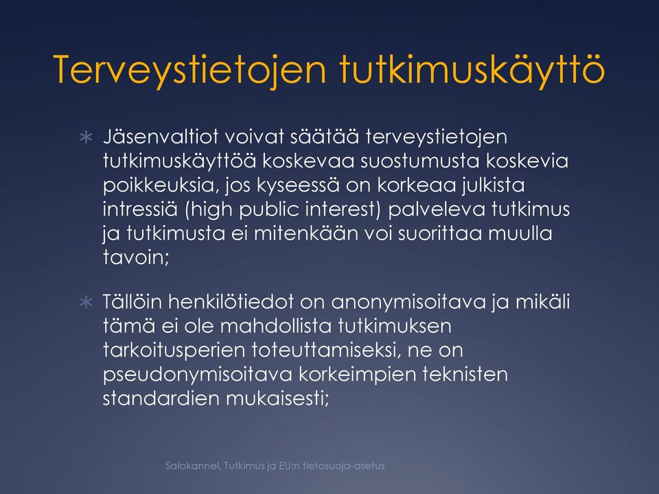 tutkimusta ei mitenkään voi suorittaa muulla tavoin; Tällöin henkilötiedot on anonymisoitava ja mikäli tämä ei ole