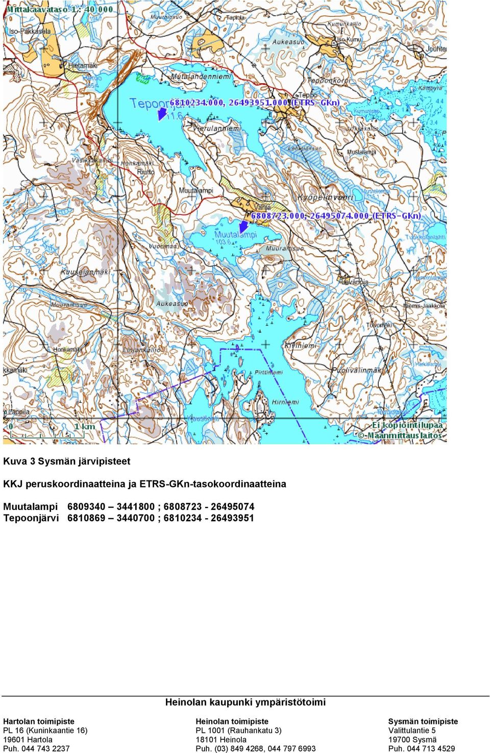 Hartolan toimipiste Heinolan toimipiste Sysmän toimipiste PL 16 (Kuninkaantie 16) PL 1001 (Rauhankatu 3)