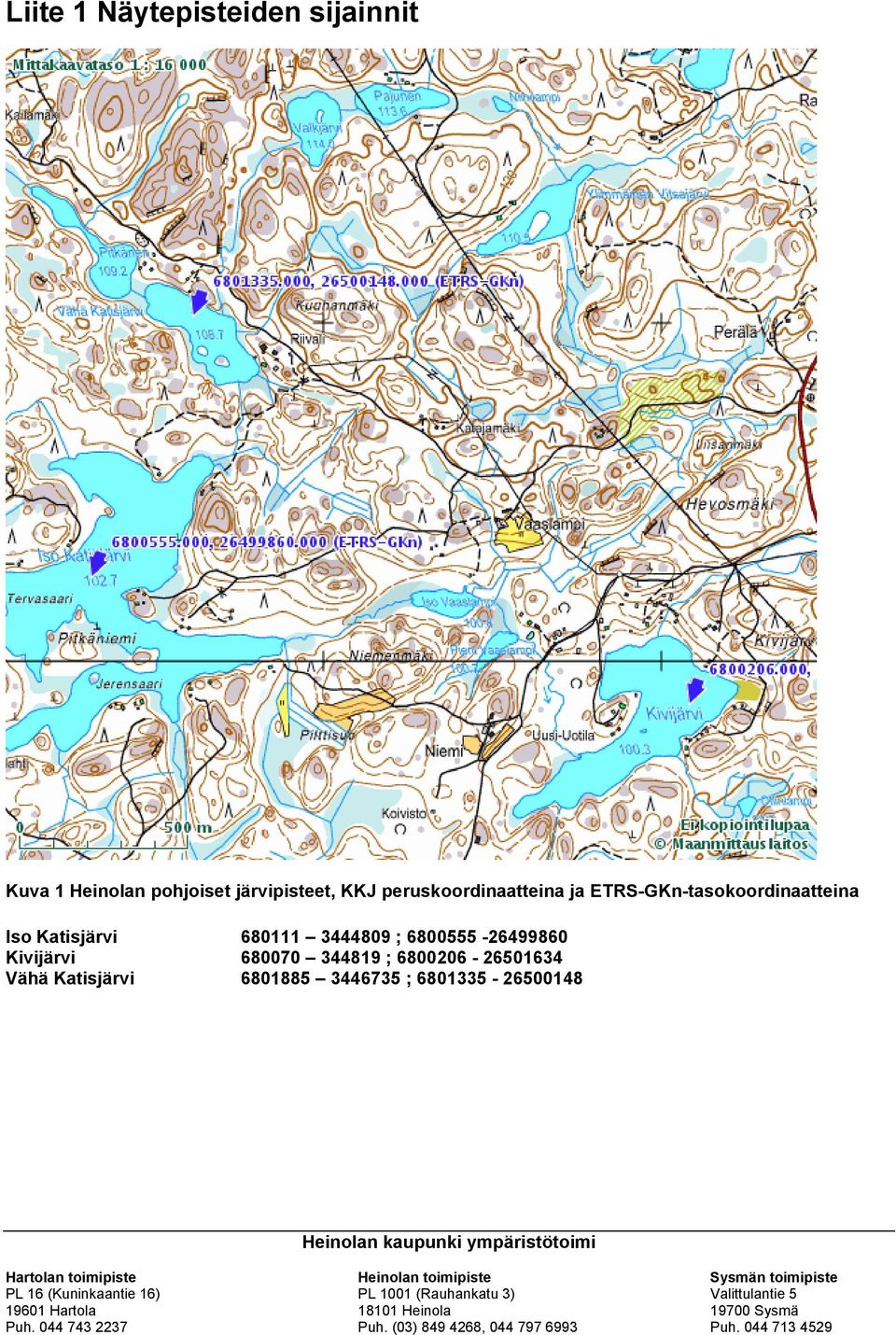 6801335-26500148 Heinolan kaupunki ympäristötoimi Hartolan toimipiste Heinolan toimipiste Sysmän toimipiste PL 16 (Kuninkaantie 16)