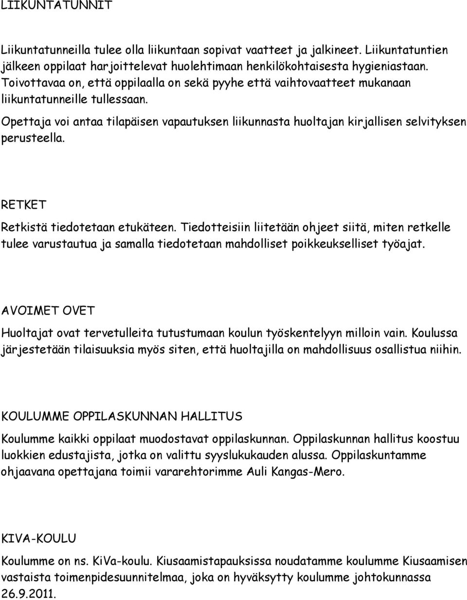 Opettaja voi antaa tilapäisen vapautuksen liikunnasta huoltajan kirjallisen selvityksen perusteella. RETKET Retkistä tiedotetaan etukäteen.
