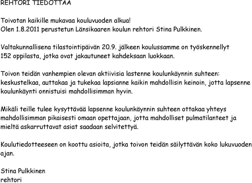 Toivon teidän vanhempien olevan aktiivisia lastenne koulunkäynnin suhteen: keskustelkaa, auttakaa ja tukekaa lapsianne kaikin mahdollisin keinoin, jotta lapsenne koulunkäynti onnistuisi