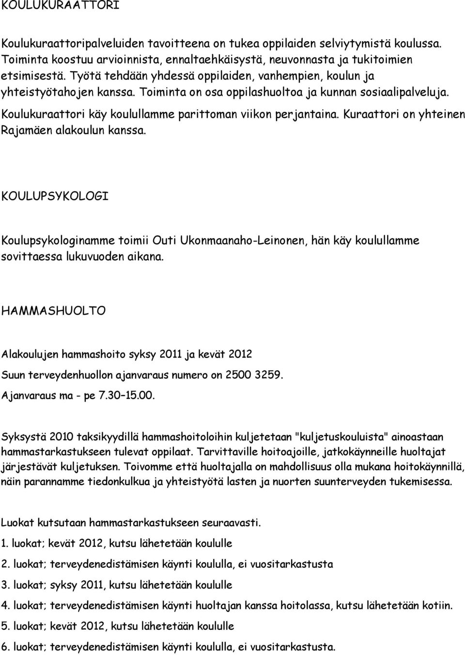 Koulukuraattori käy koulullamme parittoman viikon perjantaina. Kuraattori on yhteinen Rajamäen alakoulun kanssa.